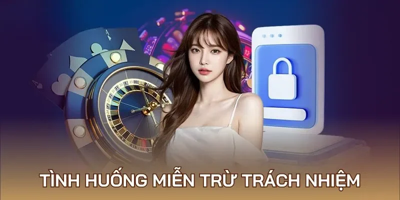 Các trường hợp áp dụng miễn trừ trách nhiệm ở Sunwin