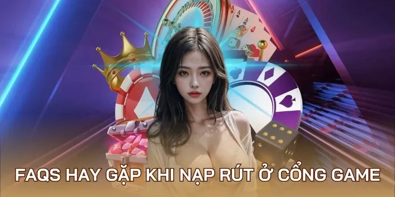 Những thắc mắc FAQs về việc nạp rút Sunwin